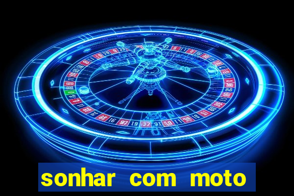 sonhar com moto roubada jogo do bicho